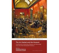 The Art Market and the Museum: Institutional Collecting, Display and Patronage since the Mid-Nineteenth Century