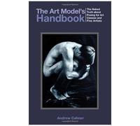 The Art Model's Handbook: The Naked Truth About Posing For Art Classes And Fine Artists