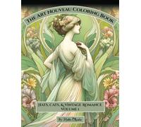The Art Nouveau Coloring Book: Hats, Cats, & Vintage Romance Volume 1