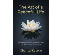 The Art of a Peaceful Life Ten Key Principles for a Healthier Mind and Inner Harmony - Chantal Kayem - Big Sky Publishing - ebook (ePub) - Livre