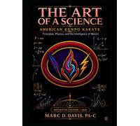 The Art Of A Science: American Kenpo Karate: Principles, Physics, and the Intelligence of Motion