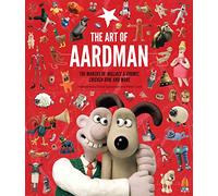 The Art of Aardman: The Makers of Wallace & Gromit, Chicken Run, and More (Wallace and Gromit Book, Claymation Books, Books for Movie Lovers)