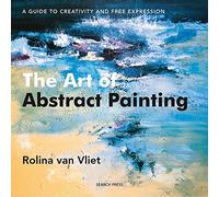 The Art of Abstract Painting: A Guide to Creativity and Free Expression