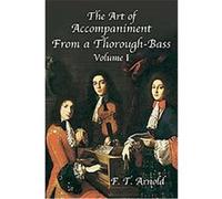 The Art of Accompaniment from a Thorough-Bass, American Musicological Society-Music Library Association Reprint Series F.T. Arnold (Auteur)
