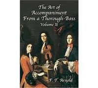 The Art of Accompaniment from a Thorough-Bass, American Musicological Society-Music Library Association Reprint Series F.T. Arnold (Auteur)