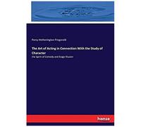 The Art Of Acting In Connection With The Study Of Character