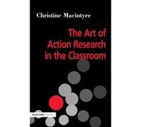 The Art of Action Research in the Classroom Christine Macintyre (Auteur)