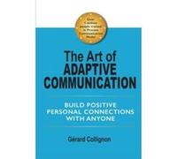 The Art of Adaptive Communication: Build Positive Personal Connections with Anyone - [Livre en VO] Gã©rard Collignon (Auteur)