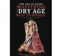 THE ART OF AGING: MASTERING THE DRY AGE MEAT TECHNIQUE: CULINARY MUSEUM BY CHEF MOHAMED ABDELL