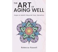The Art of Aging Well: Hope & Health Beyond Your Genetics