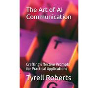 The Art of AI Communication: Crafting Effective Prompts for Practical Applications