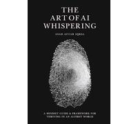 The Art of AI Whispering: A Mindset Guide & Framework for Thriving in an AI-First World