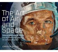 The Art of Air and Space: Interpretations of Flight from the Smithsonian's National Air and Space Museum