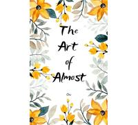 The Art of Almost Poems About a Flame That Flickered But Never Went Out