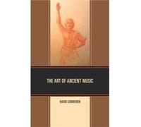 The Art of Ancient Music by David Walter Leinweber David Walter Leinweber (Auteur)