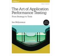 The Art of Application Performance Testing 2e by Ian Molyneaux Ian Molyneaux (Auteur)