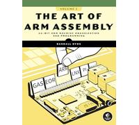 The Art of ARM Assembly, Volume 1: 64-Bit ARM Machine Organization and Programming