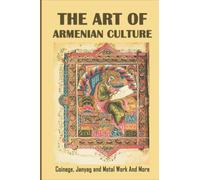 The Art Of Armenian Culture: Coinage, Janyag and Metal Work And More