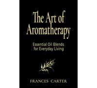 The Art of Aromatherapy: Essential Oil Blends for Everyday Living
