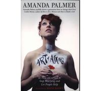The art of asking - Amanda Palmer - Little Brown Libri - Poche - Essai