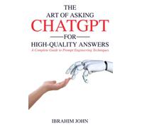 The Art of Asking ChatGPT for High-Quality Answers: A Complete Guide to Prompt Engineering Techniques