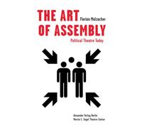 THE ART OF ASSEMBLY: Political Theatre Today