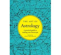 The Art of Astrology: A practical guide to reading your horoscope