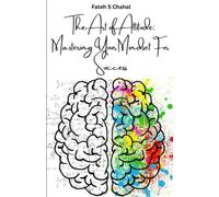 The Art Of Attitude: Mastering Your Mindset For Success