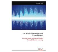 The Art of Audio: Generating Text and Images: Bridging Sound, Words, and Images Through Machine Learning