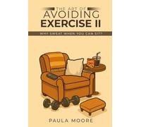 The Art of Avoiding Exercise II: Why Sweat When You Can Sit?