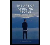 The Art Of Avoiding People: Hacks And Habits For Effectively Dodging Unwanted Social Encounters (Motivational And Self Help Books)
