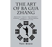 L'art du Ba Gua Zhang – Méditation, santé, autodéfense, longévité