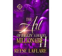 The Art Of Baggin' A Hood Millionaire 2: An African American Romance: Finale