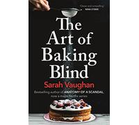 The Art of Baking Blind: The gripping page-turner from the bestselling author of LITTLE DISASTERS