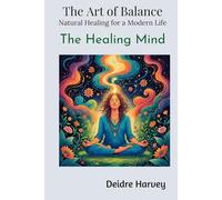 The Art of Balance: Natural Healing for a Modern Life - The Healing Mind