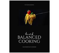The Art Of Balanced Cooking: Your Modern Day Cook Book