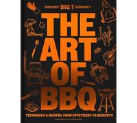 The Art of Barbecue: Techniques and Recipes, from Appetizers to Desserts