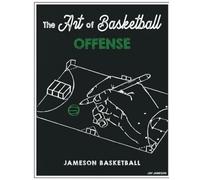 The Art of Basketball: Offense