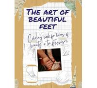 The art of beautiful feet: Coloring book for lovers of beauty or toe fetishism