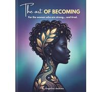The Art of Becoming: A Guided Coloring and Reflection Journal for Women Who Do It All and Still Need Space for Themselves
