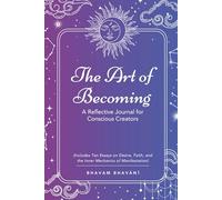The Art of Becoming | A Reflective Journal for Conscious Creators: Shaping Your Desired Reality Through the Law of Attraction