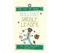The Art of Being a Brilliant Middle Leader by Andy Cope Inconnu (Auteur)
