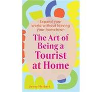 The Art of Being a Tourist at Home by Jenny Herbert Jenny Herbert (Auteur)