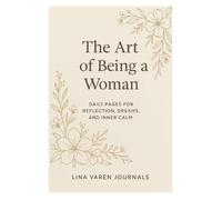 The Art of Being a Woman: Daily pages for reflection, dreams, and inner calm