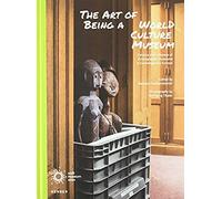 The Art Of Being A World Culture Museum : Futures And Lifeways Of Ethnographic Musuems In Contemporary Europe