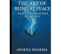 THE ART OF BEING AT PEACE: WHEN I START BEING WITH MY OWN SELF