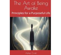 The Art of Being Awake: Principles for a Purposeful Life