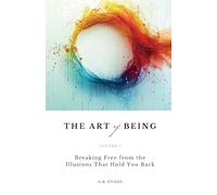 The Art of Being: Breaking Free from the Illusions That Hold You Back