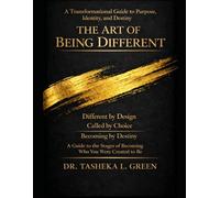 The Art of Being Different: Different by Design. Called by Choice. Becoming by Destiny.