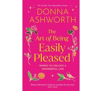 The Art of Being Easily Pleased Words to Unlock a Wonderful Life -- Donna Ashworth's Most Personal Book Yet - Donna Ashworth - Hay House UK - ebook (ePub) - Livre